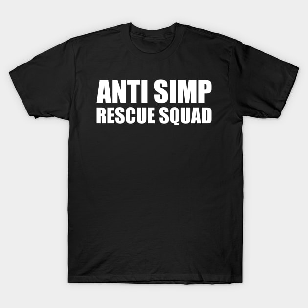 ANTI SIMP RESCUE SQUAD - STOP SIMPING - ANTI SIMP series 7 - WHITE T-Shirt by FOGSJ